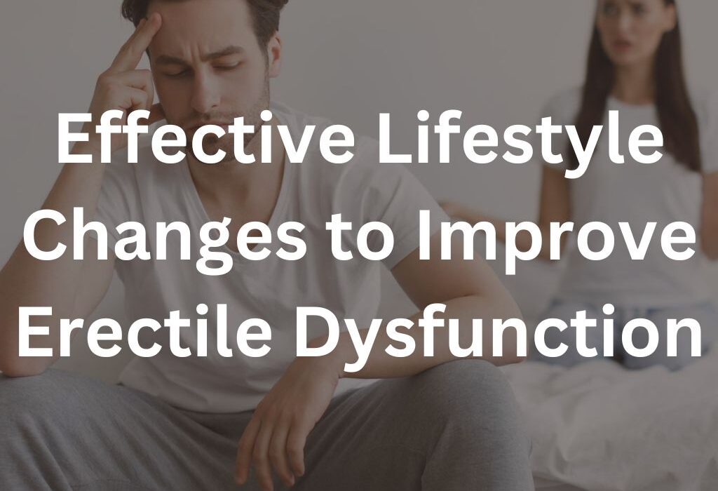 Effective Lifestyle Changes to Improve Erectile Dysfunction