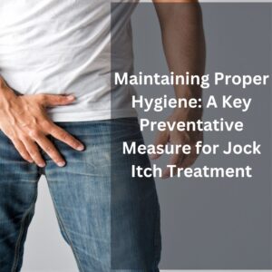 Maintaining Proper Hygiene A Key Preventative Measure for Jock Itch Treatment