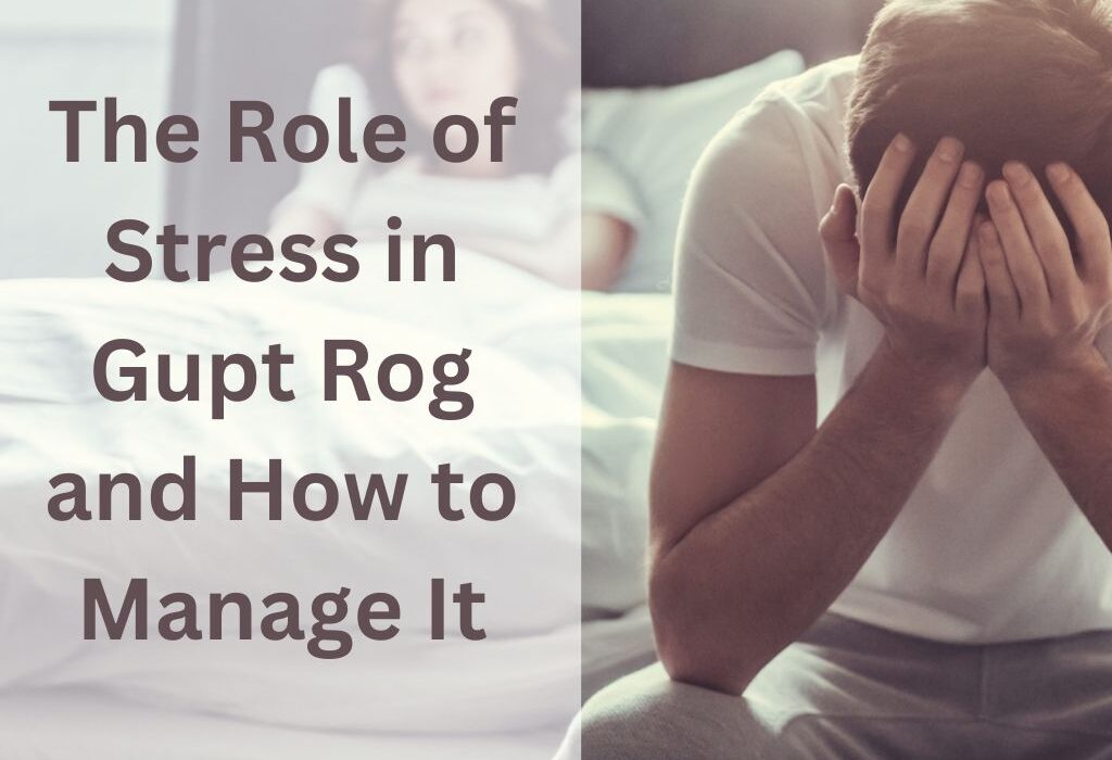 The Role of Stress in Gupt Rog and How to Manage It