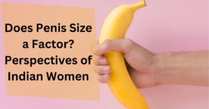 Does Penis Size a Factor? Perspectives of Indian Women
