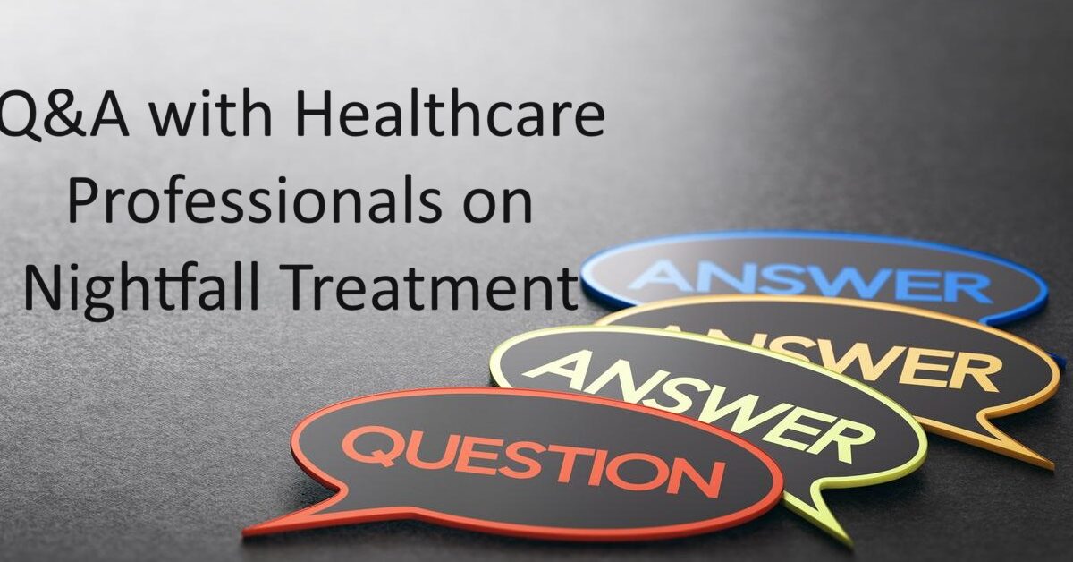 Q&A with Healthcare Professionals on Nightfall Treatment